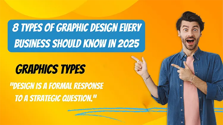 8 Types of Graphic Design Every Business Should Know in 2025